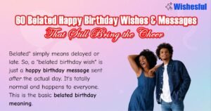 belated happy birthday wishes