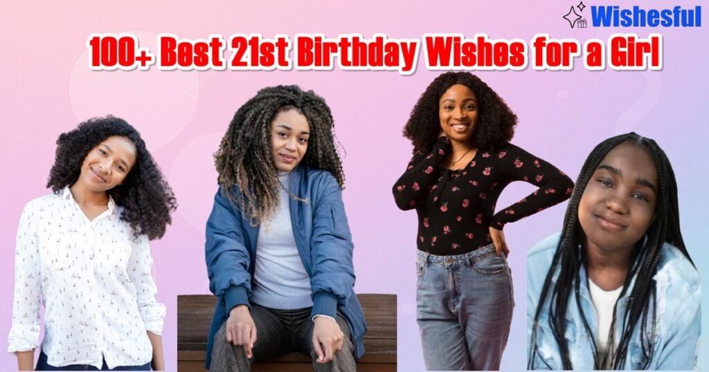100+ Best 21st Birthday Wishes for a Girl Funny & Heartfelt